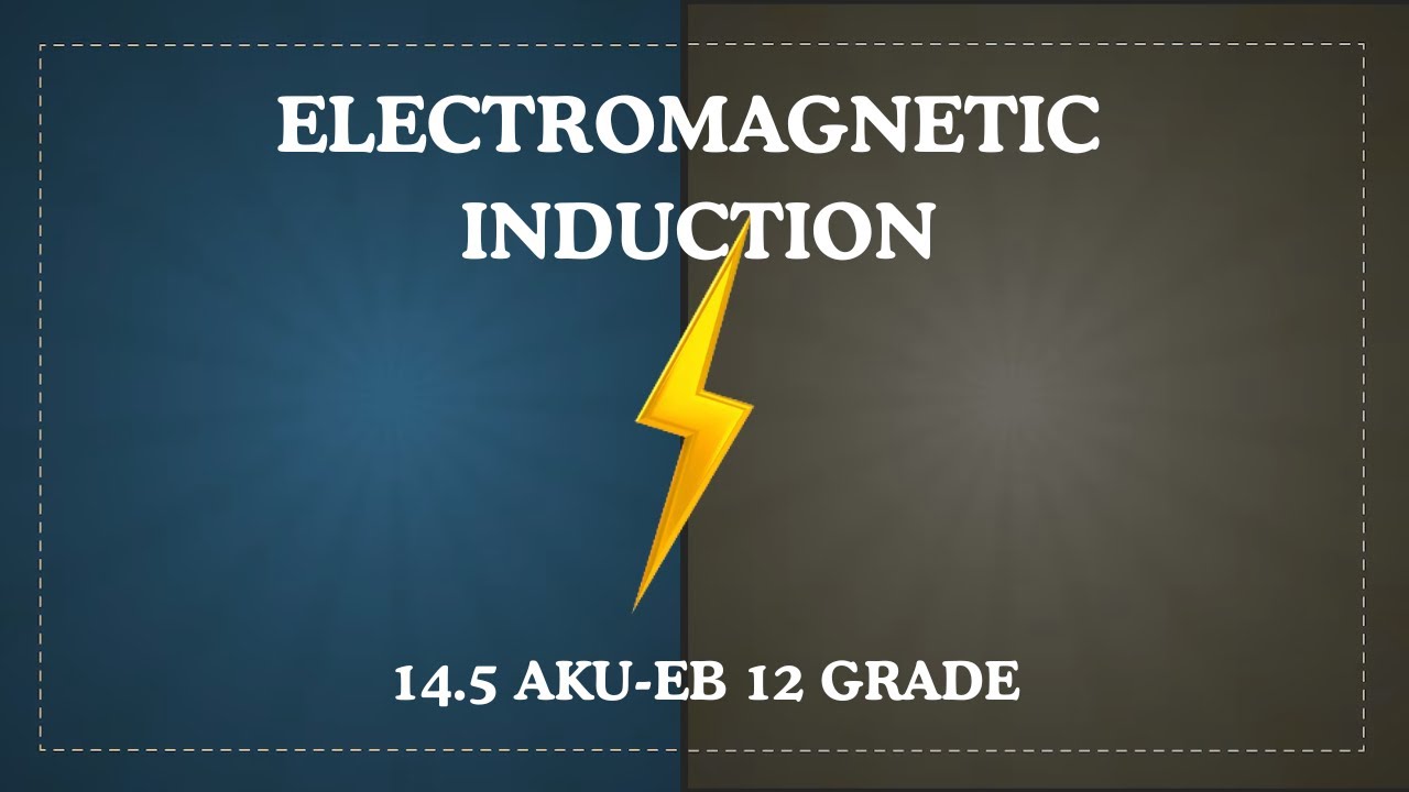 14.5 Electromagnetic Induction - XII Physics, AKUEB (ENGLISH) | Study with AK |