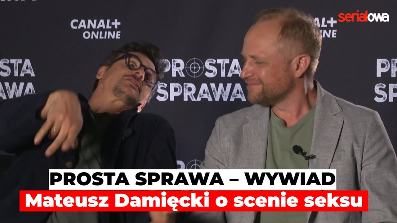 PROSTA SPRAWA | Mateusz Damięcki o SCENIE SEKSU | Wywiad | Piotr Adamczyk