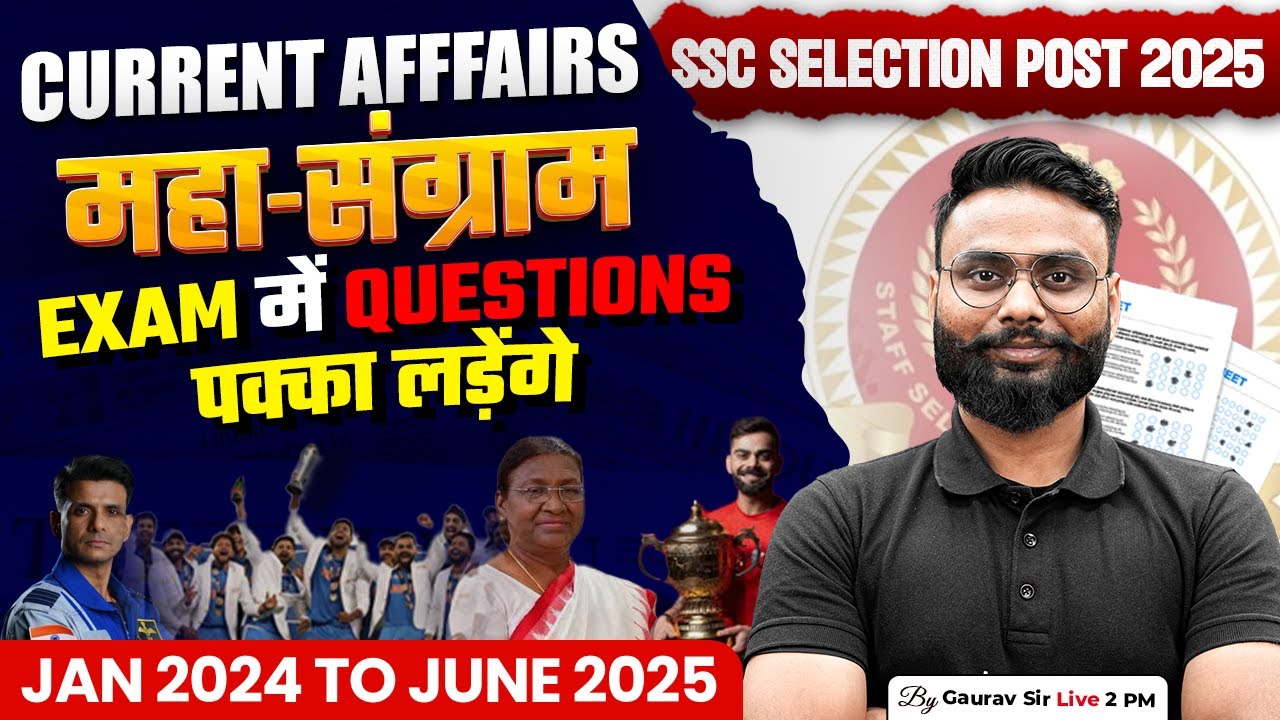 Current Affairs Jan 2024 to June 2025 | Selection Post Phase 13 Current Affairs Marathon |Gaurav Sir