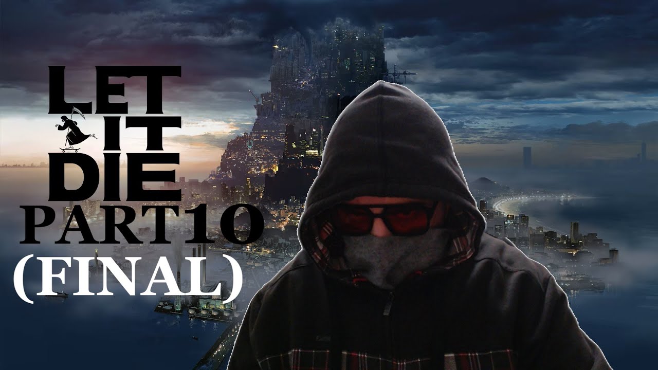 How to Climb to 40F with 0$ : Let it Die Guide and Full LP | Part 10 (Final)