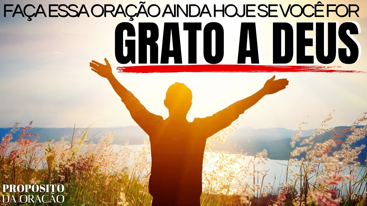 FAÇA ESSA ORAÇÃO AINDA HOJE SE VOCÊ FOR GRATO A DEUS!