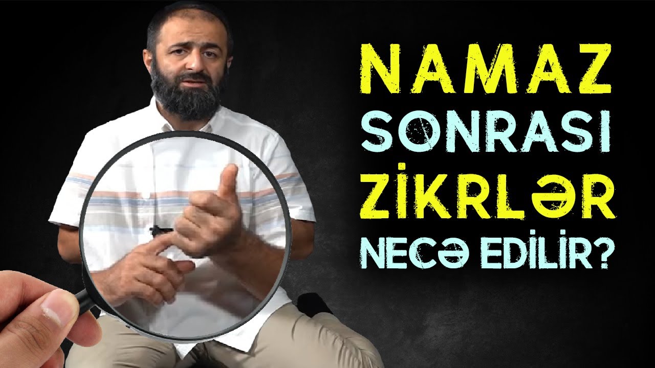 Namazdan sonrakı zikrlər necə edilir? Sayı, qaydası, mənaları | tövbəzamanı