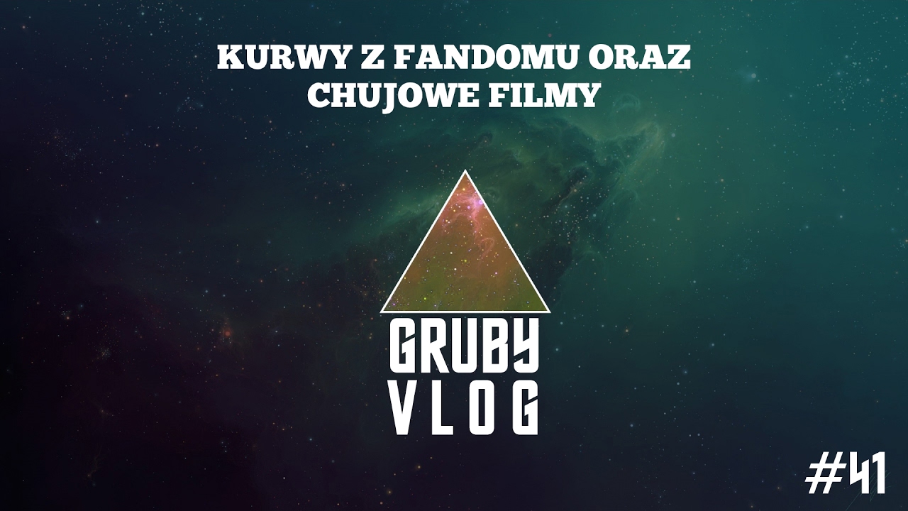 GRUBY VLOG #41 - Ku*wy z fandomu oraz ch*jowe filmy