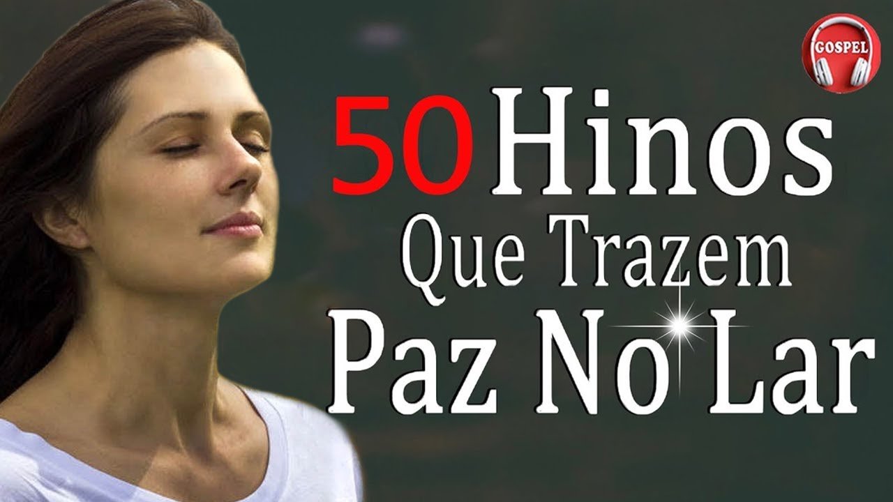 50 Hinos Que Trazem Paz No Lar - As Melhores Hinos Evangélicos Com Letra 2023 - Melhores Hinos
