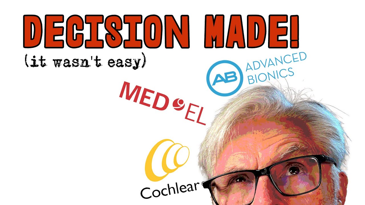 Decision Made! Choosing a cochlear Implant is HARD!