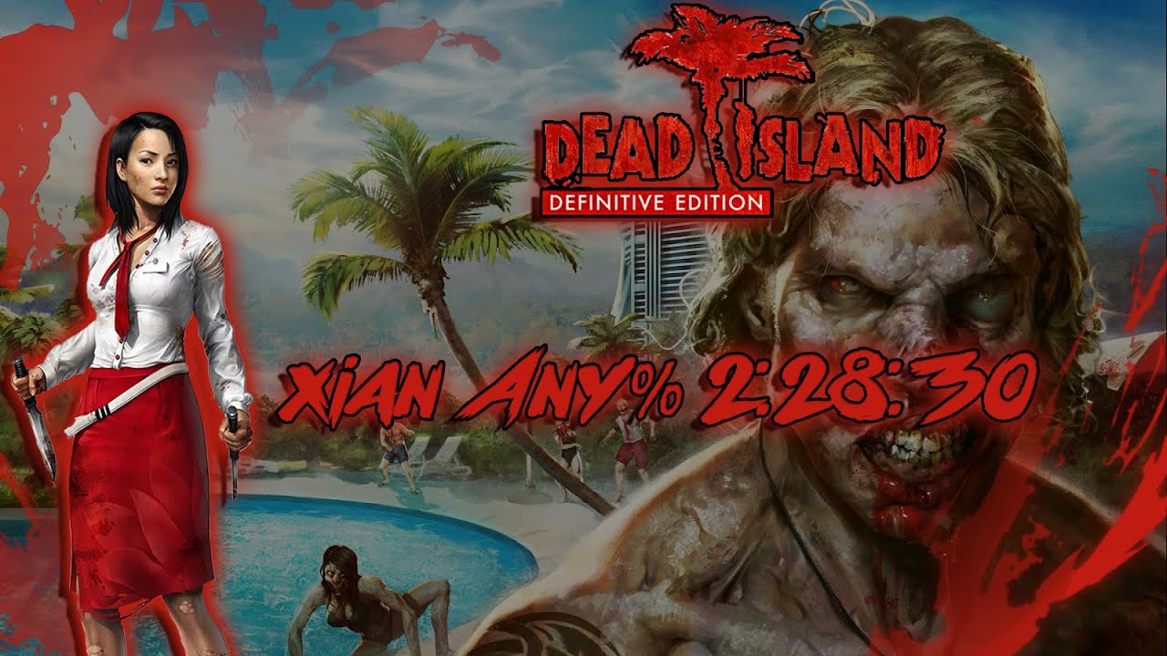 Dead Island: Definitive Edition - (OLD WR) Any% Xian Speedrun (2:28:30)