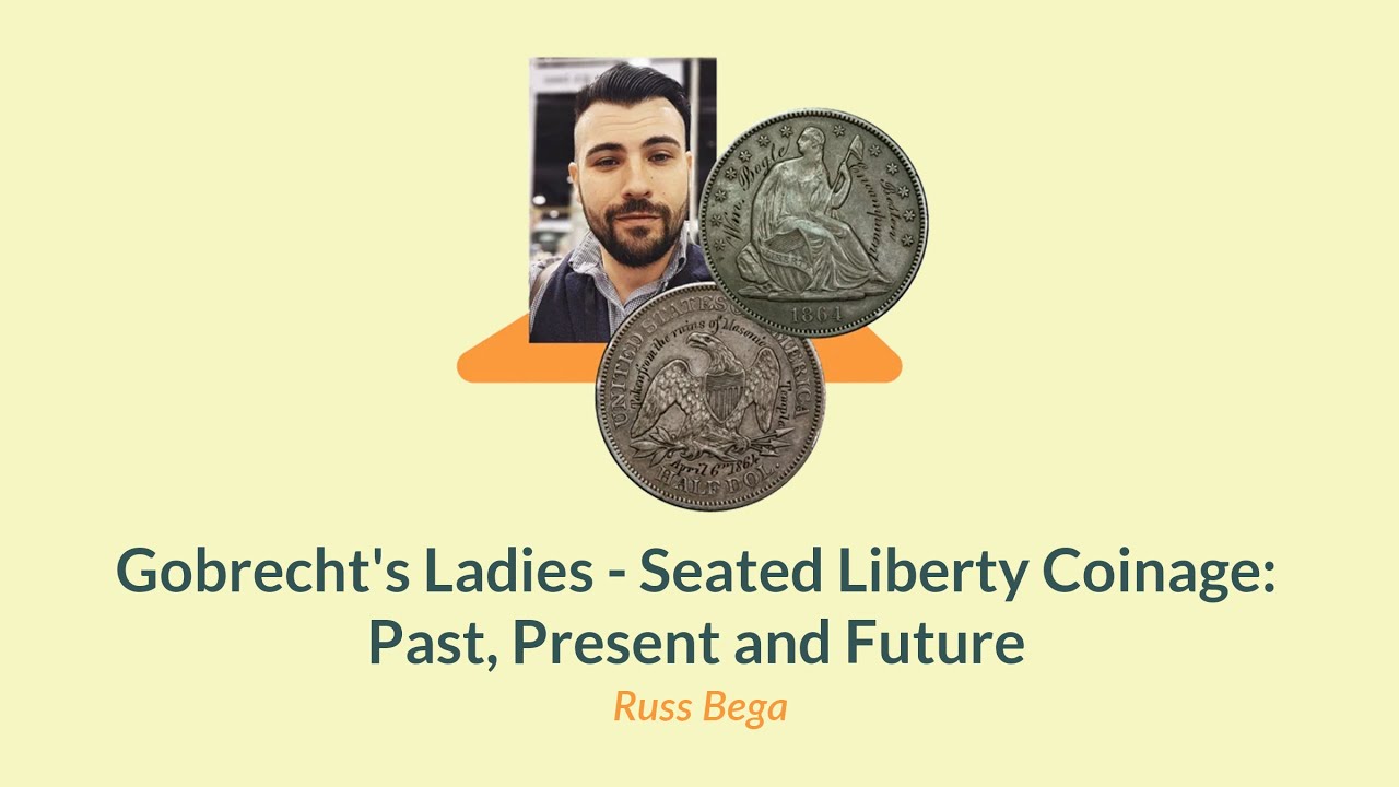 Gobrecht's Ladies - Seated Liberty Coinage: Past, Present and Future | NumismaTalks