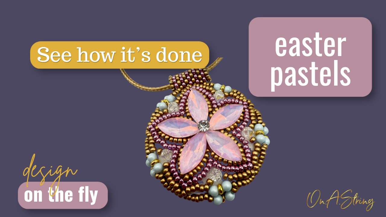 It's all about Easter Pastels in this 'Design on the Fly' Beading session by On A String
