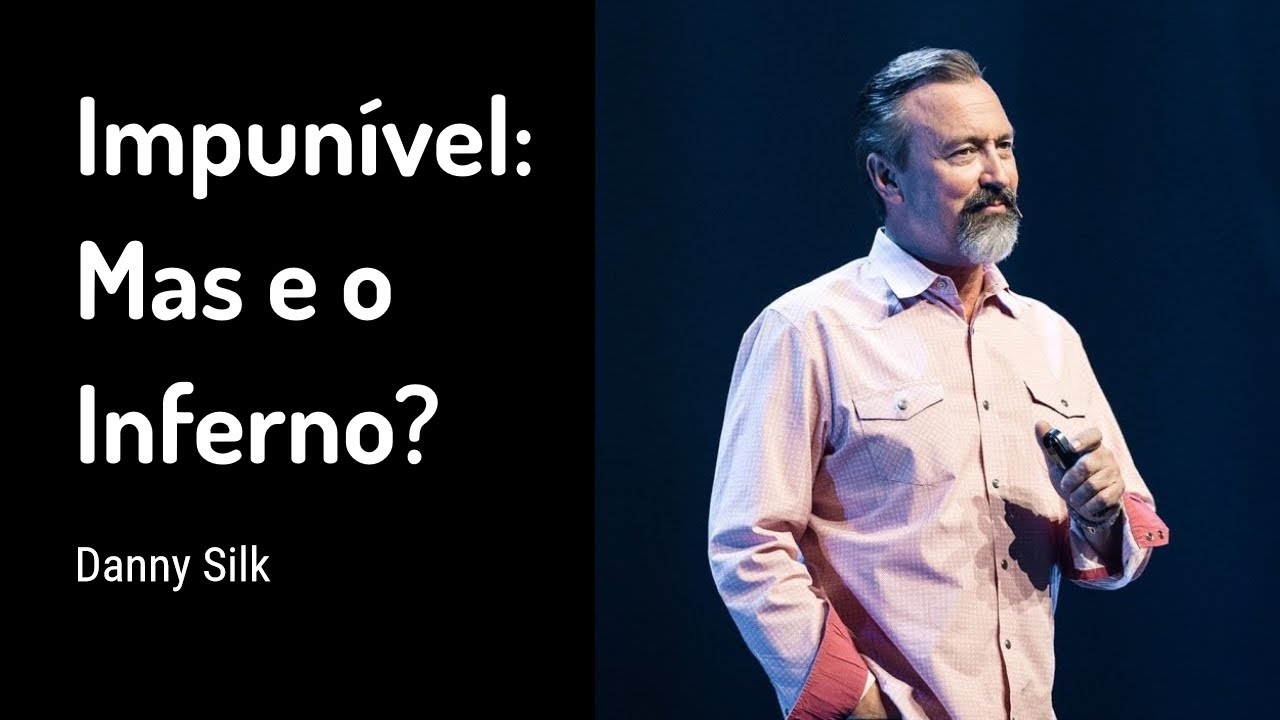 20 OUT 2019 | Danny Silk | Impunível: Mas e o Inferno?