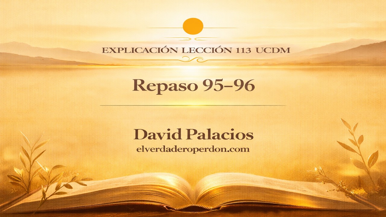 LECCIÓN 113 — Repaso lecciones 95-96 | Un Curso de Milagros (10 min)