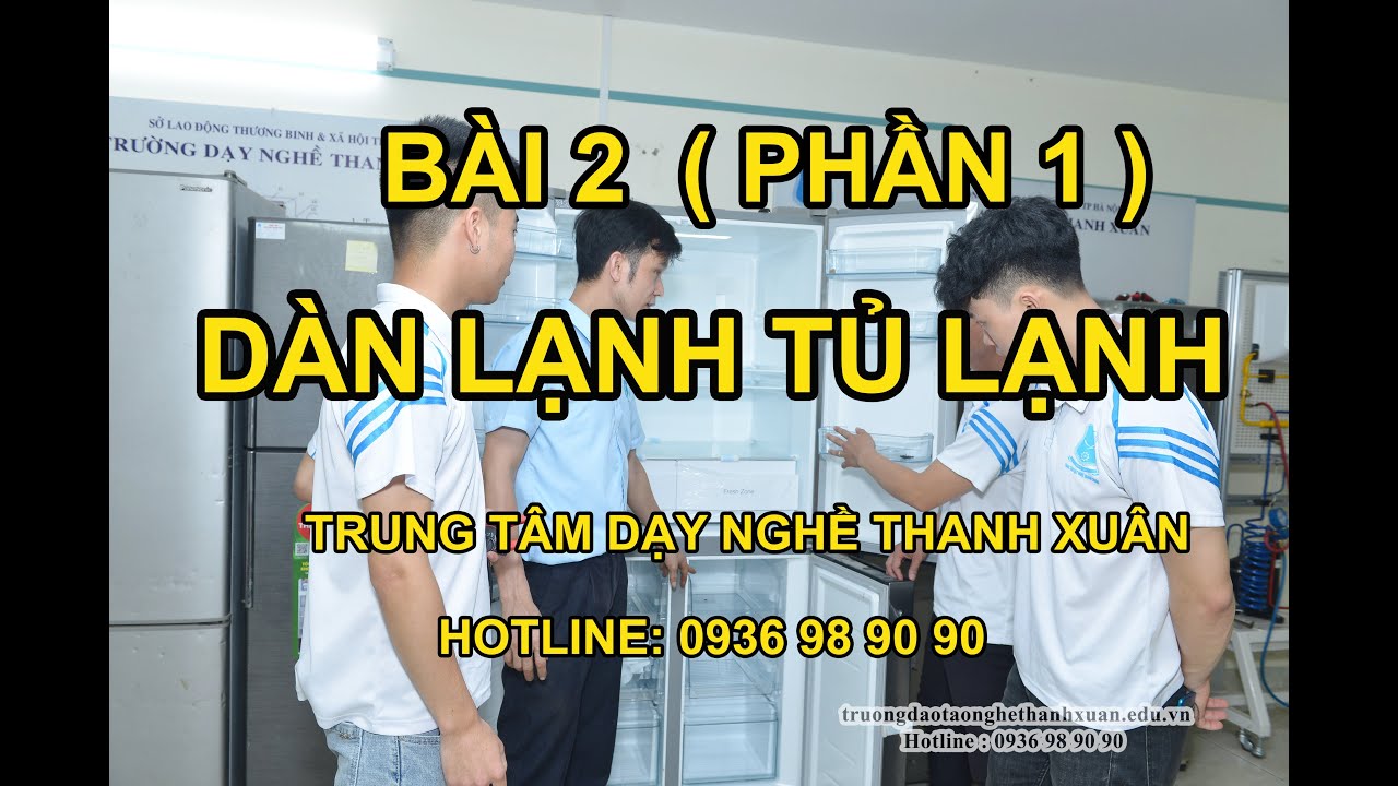 Bài 2 - Dàn Lạnh Tủ Lạnh II Dạy Nghề Thanh Xuân 93 Nguyễn Tuân -  0936989090