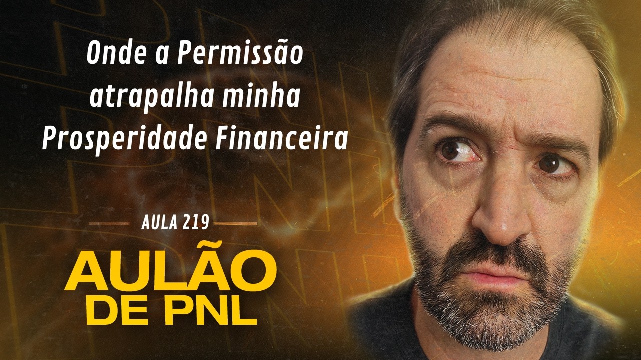 Aulão de PNL #219 | Onde a Permissão atrapalha minha Prosperidade Financeira
