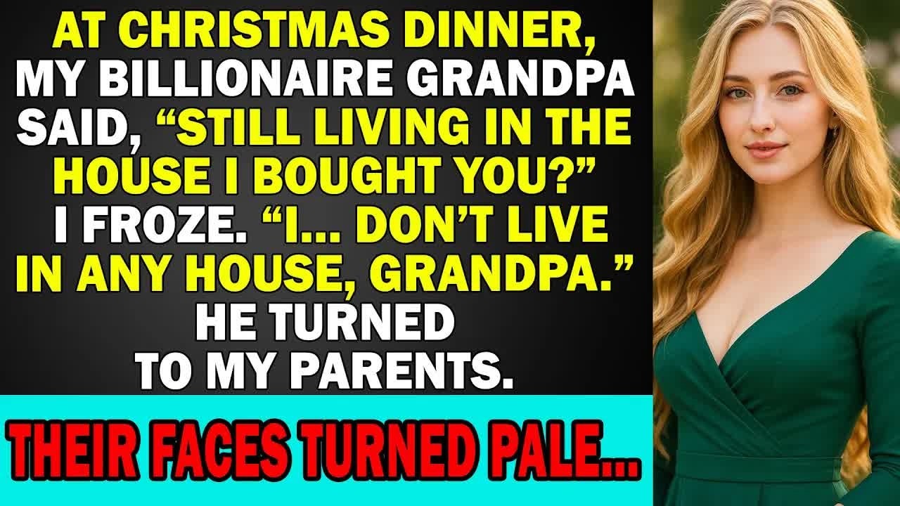At Christmas Dinner, My Billionaire Grandpa Said, ‘Still Living In The House I Bought You？’ I Fr