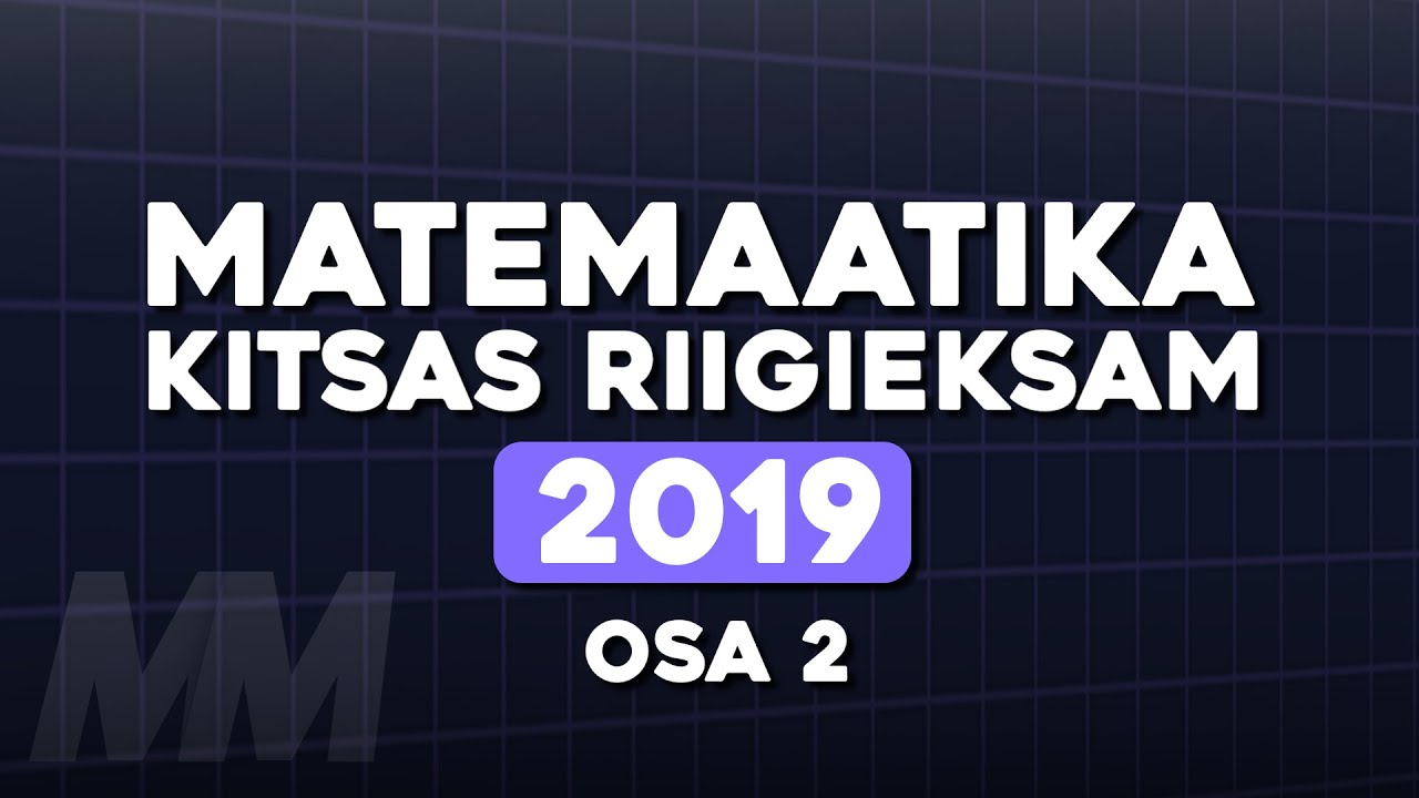 Kitsa Matemaatika Riigieksam 2019 (Osa 2)