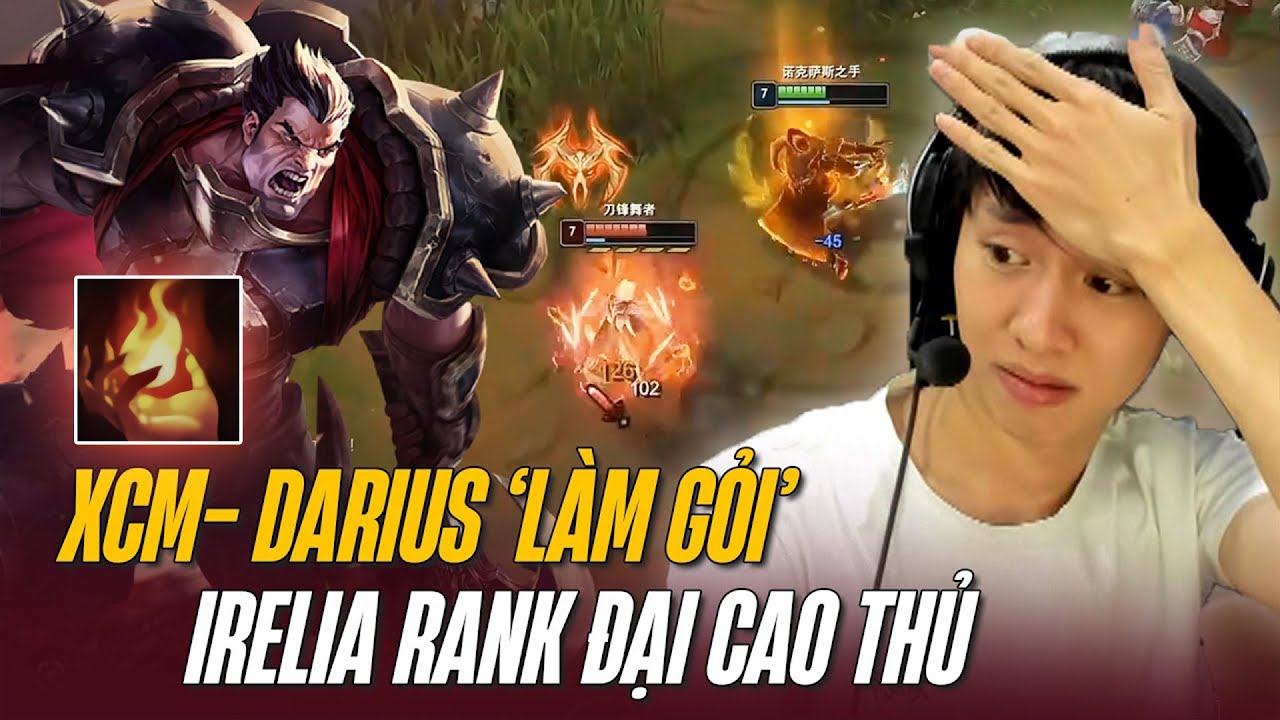 XIAOCHAOMENG VÀ GIÁO ÁN DARIUS THIÊU ĐỐT XỬ GỌN IRELIA RANK ĐẠI CAO THỦ TRUNG QUỐC