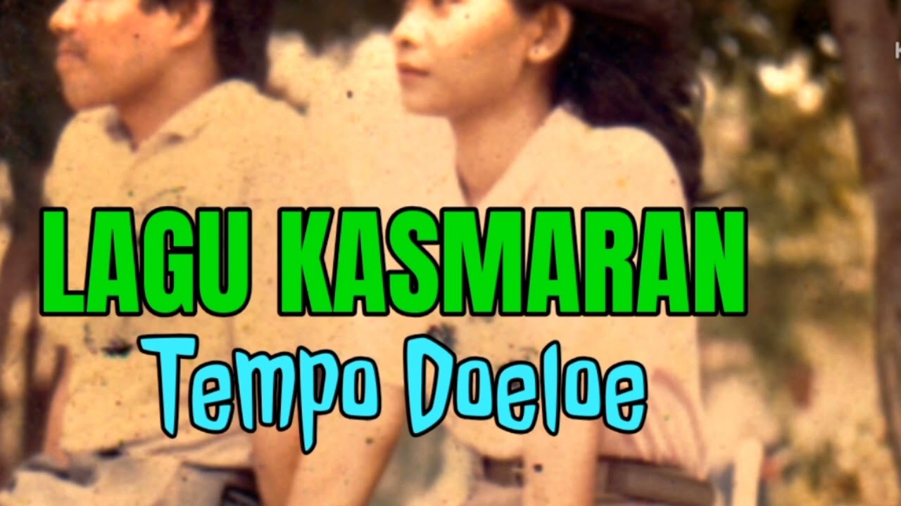 MENIKMATI AKHIR PEKAN DENGAN LAGU KASMARAN//LAGU TEMPO DOELOE//