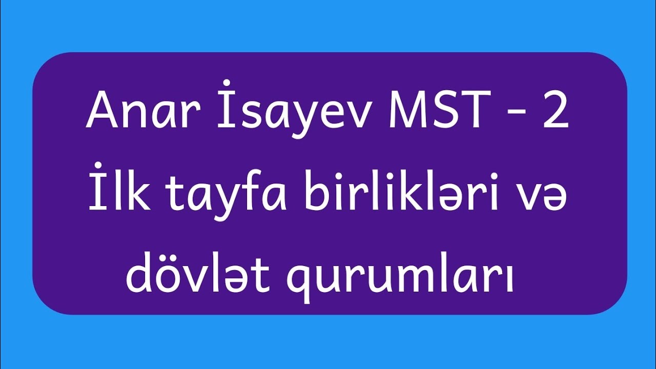 SINAQ İZAHI - İlk tayfa birlikləri və dövlət qurumları ● Anar İsayev MST - 2