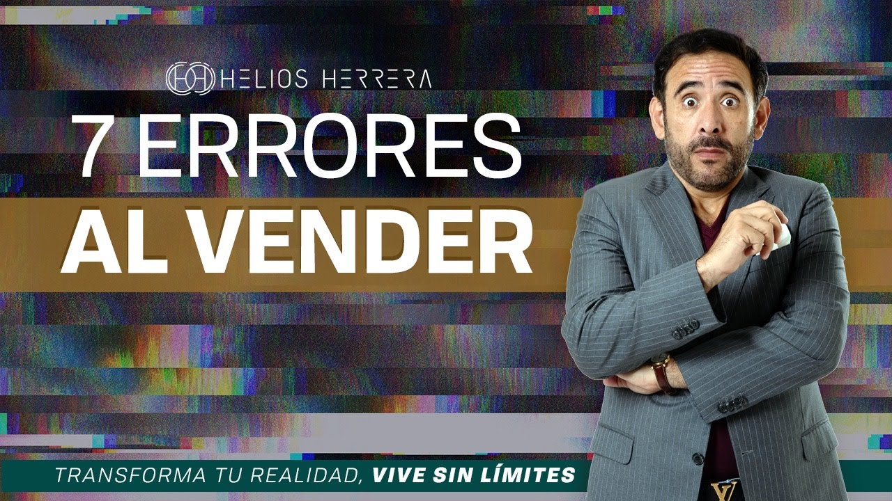 CIERRE DE VENTAS, 7 ERRORES que debes EVITAR | Helios Herrera, Consultor y Conferencista