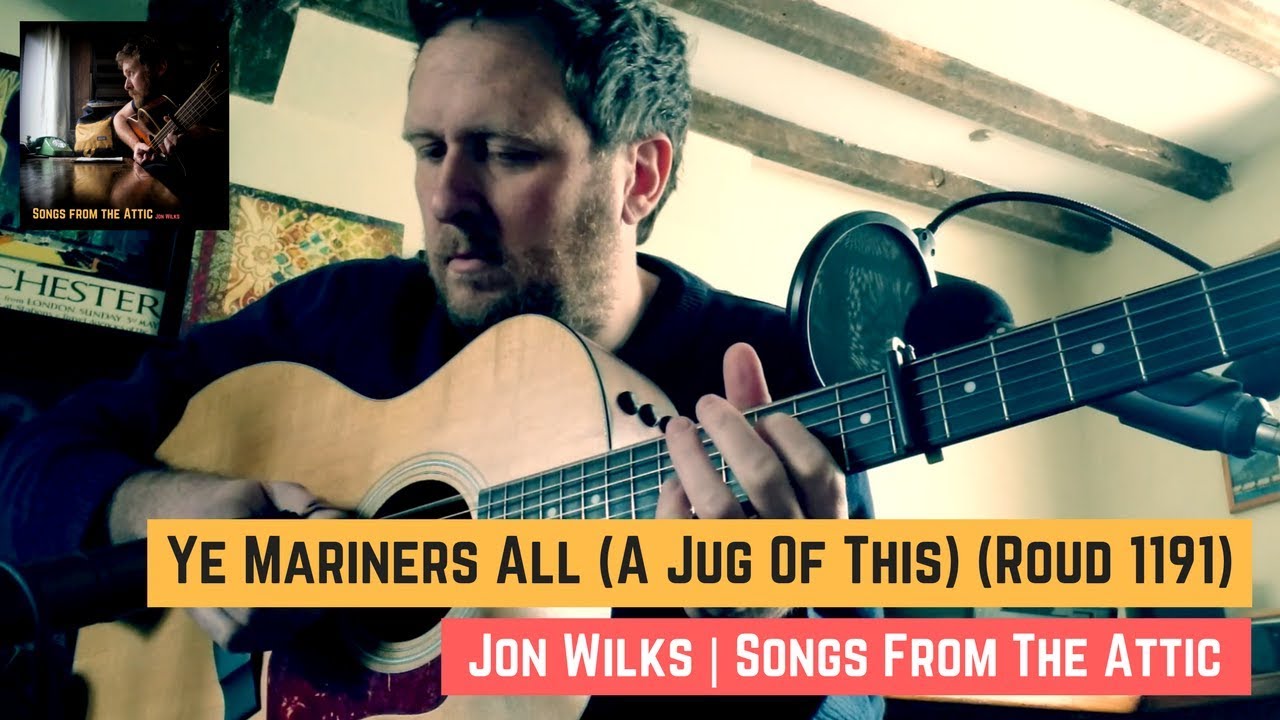Ye Mariners All (A Jug Of This) | Roud 1191 | Jon Wilks