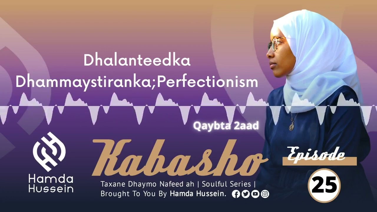 Episode 25: Dhalanteedka Dhammaystiranka (Q:2aad) - Perfectionism| Kabasho|