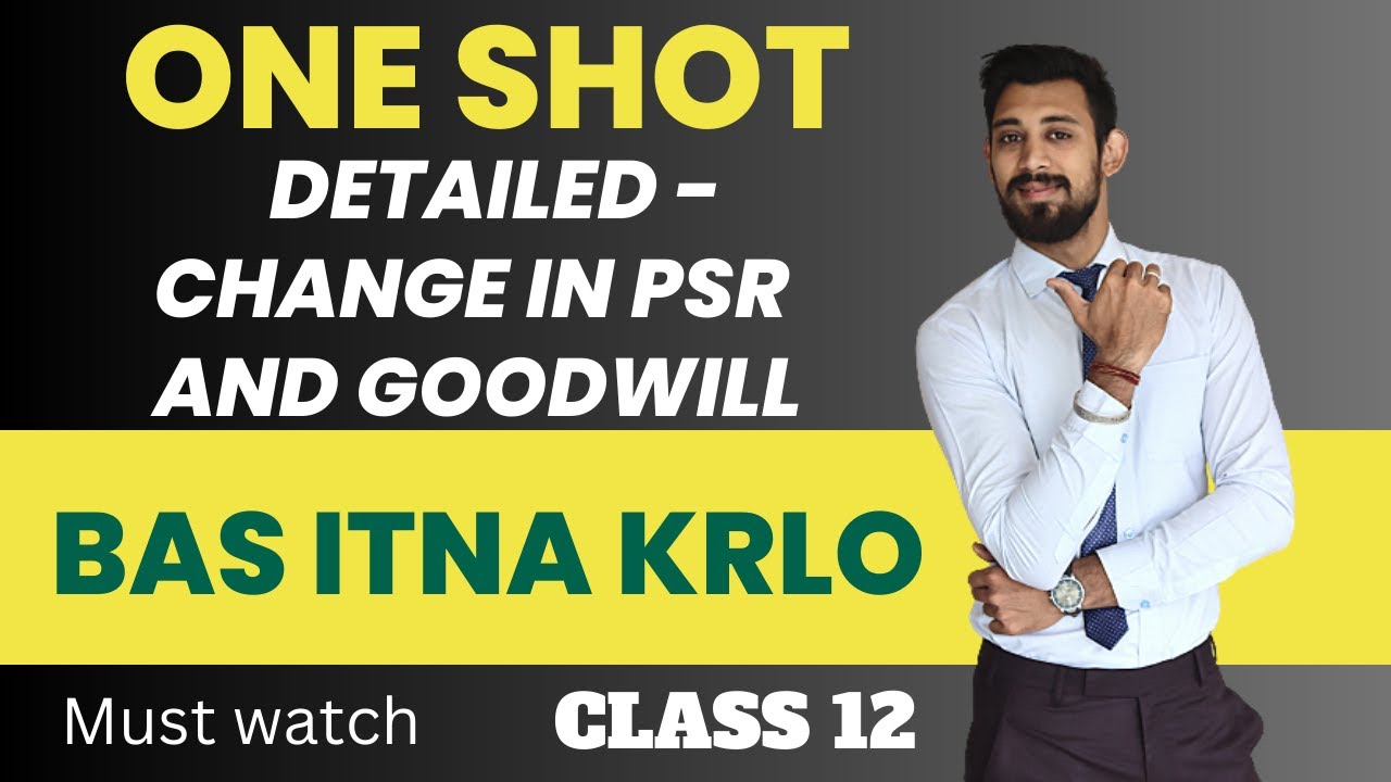 CHANGE IN PSR | Goodwill | Detailed ONE SHOT | Class 12 | Accounts