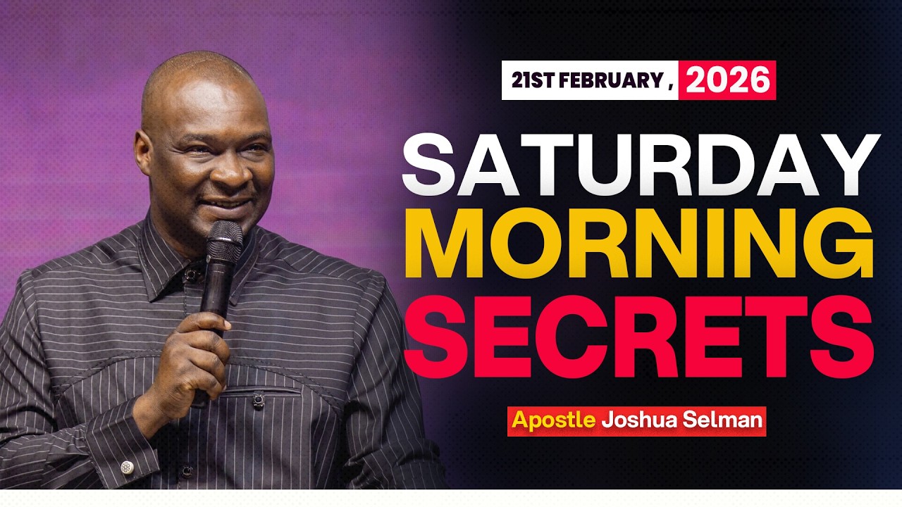 [21ST FEBRUARY, 2026] SATURDAY MORNING SECRETS - APOSTLE JOAHUA SELMAN
