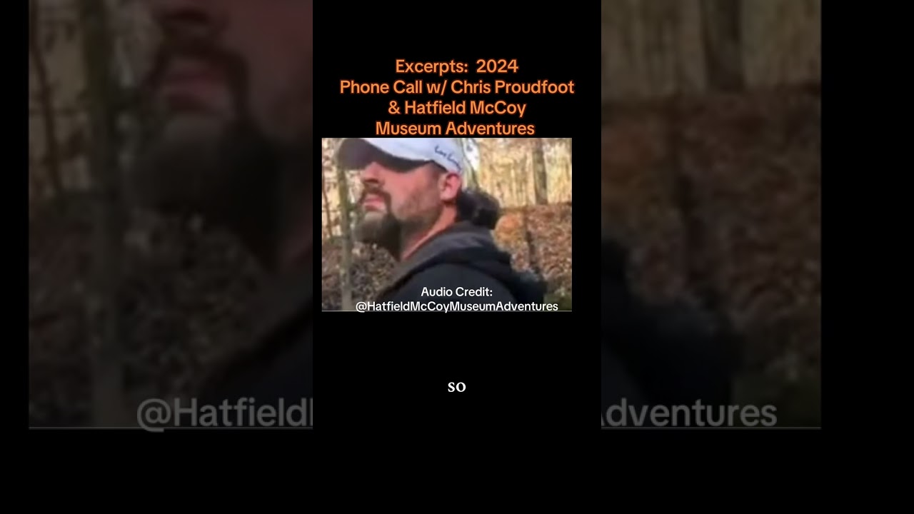 Excerpts: 2024 Phone Call w/ Chris Proudfoot & Hatfield McCoy Museum Adventures 