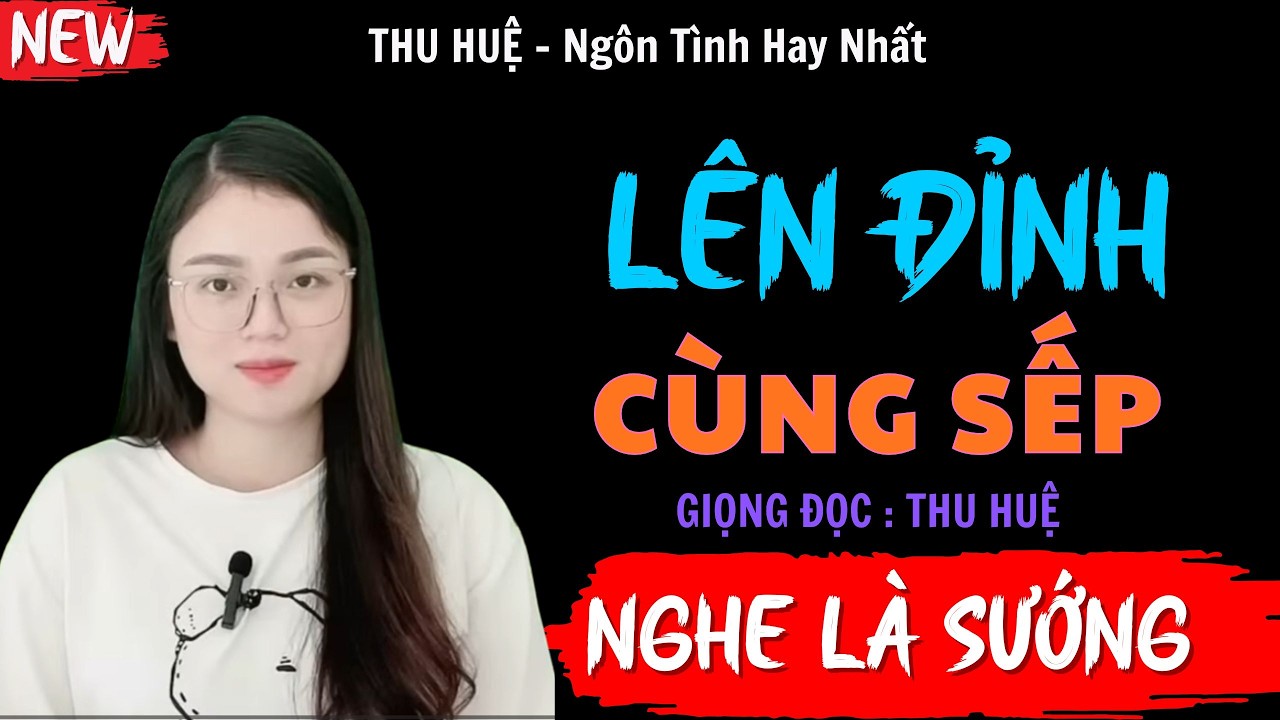 Nghe Truyện Ngủ Ngon : LÊN ĐỈNH CÙNG SẾP | Đọc Truyện Ngôn Tình Thầm Kín Đêm Khuya - MC Thu Huệ