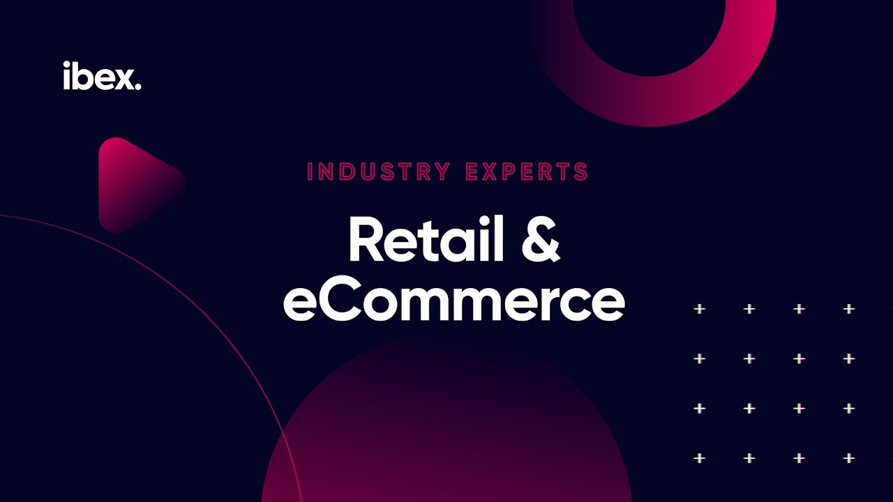 Retail & eCommerce - The ibex Customer Experience