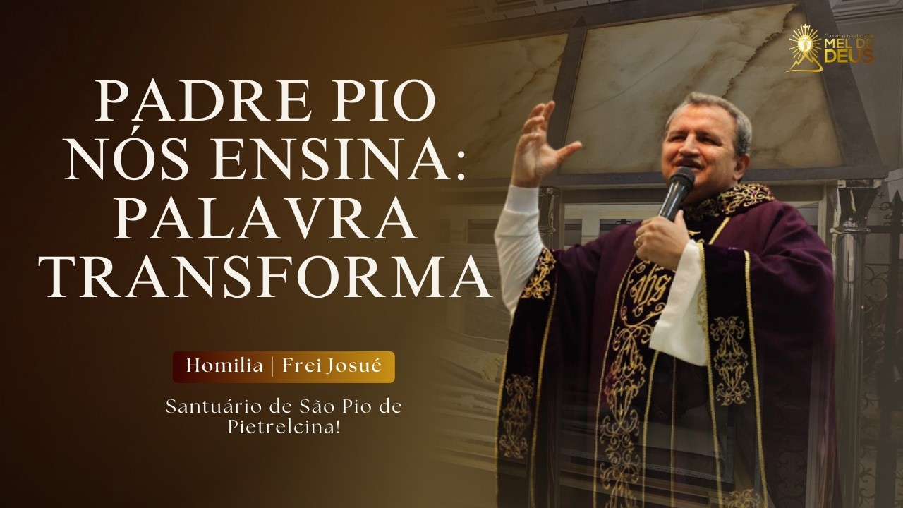Padre Pio nos ensina: palavra transforma! | Homilia | Frei Josué