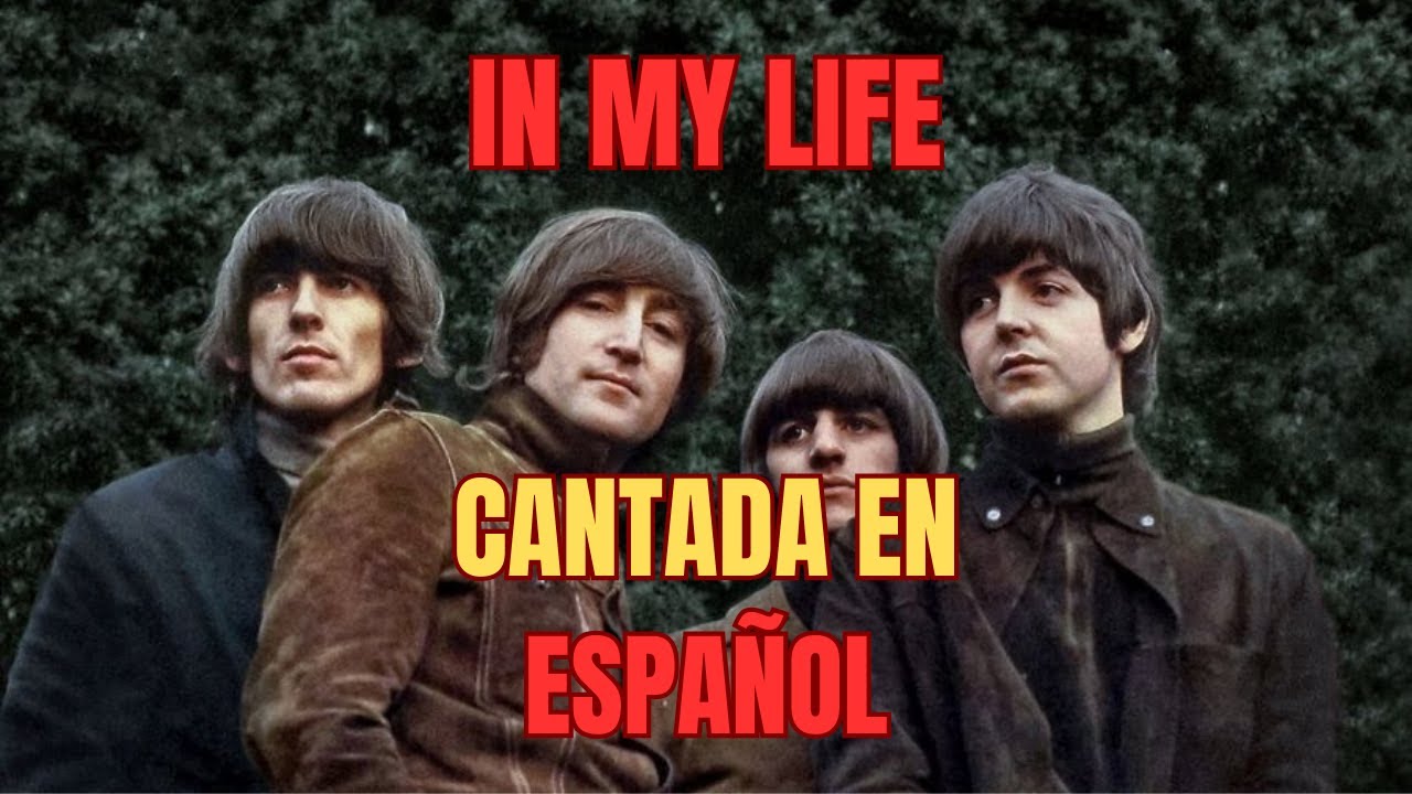 In my life. The Beatles. Adaptación al castellano. Spanish cover