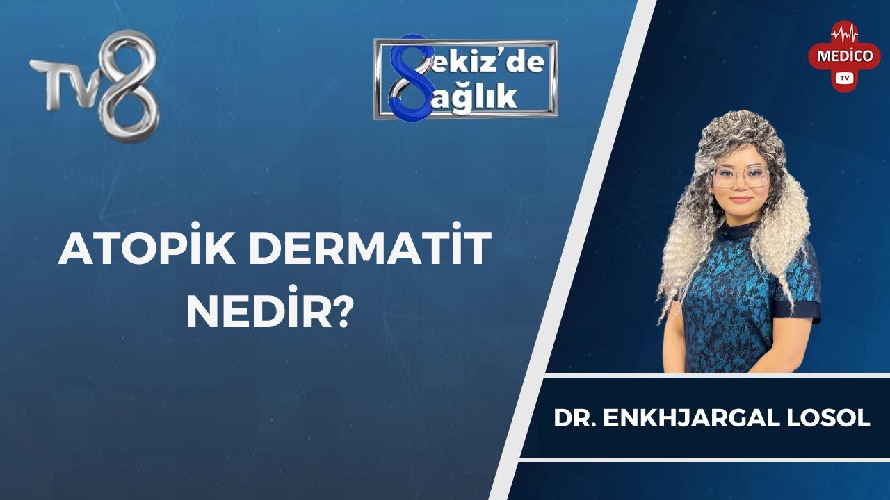Atopik Dermatit Nedir? | Uzm. Dr. Enkhjargal Losol | 8'de Sağlık