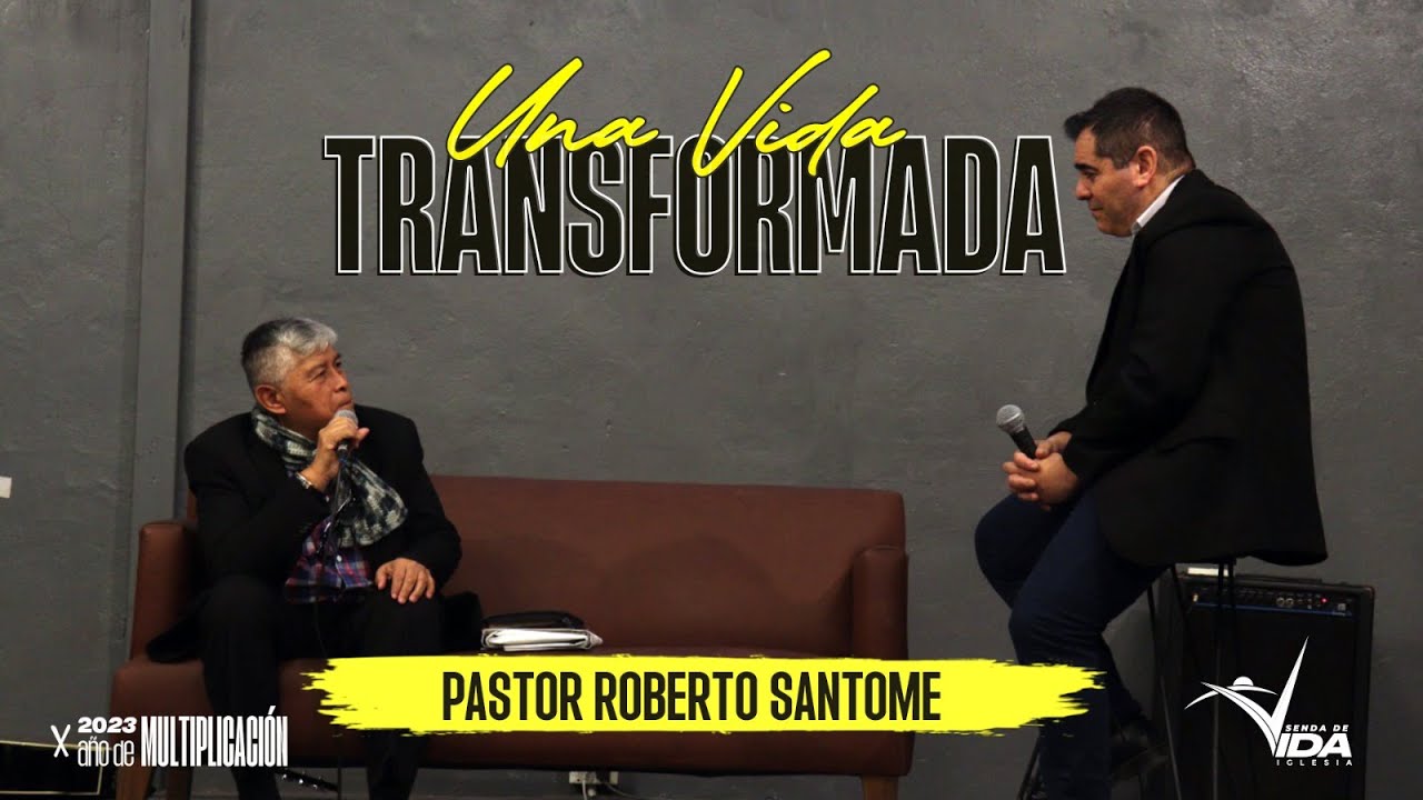 Una vida transformada - Pr. Roberto Santome