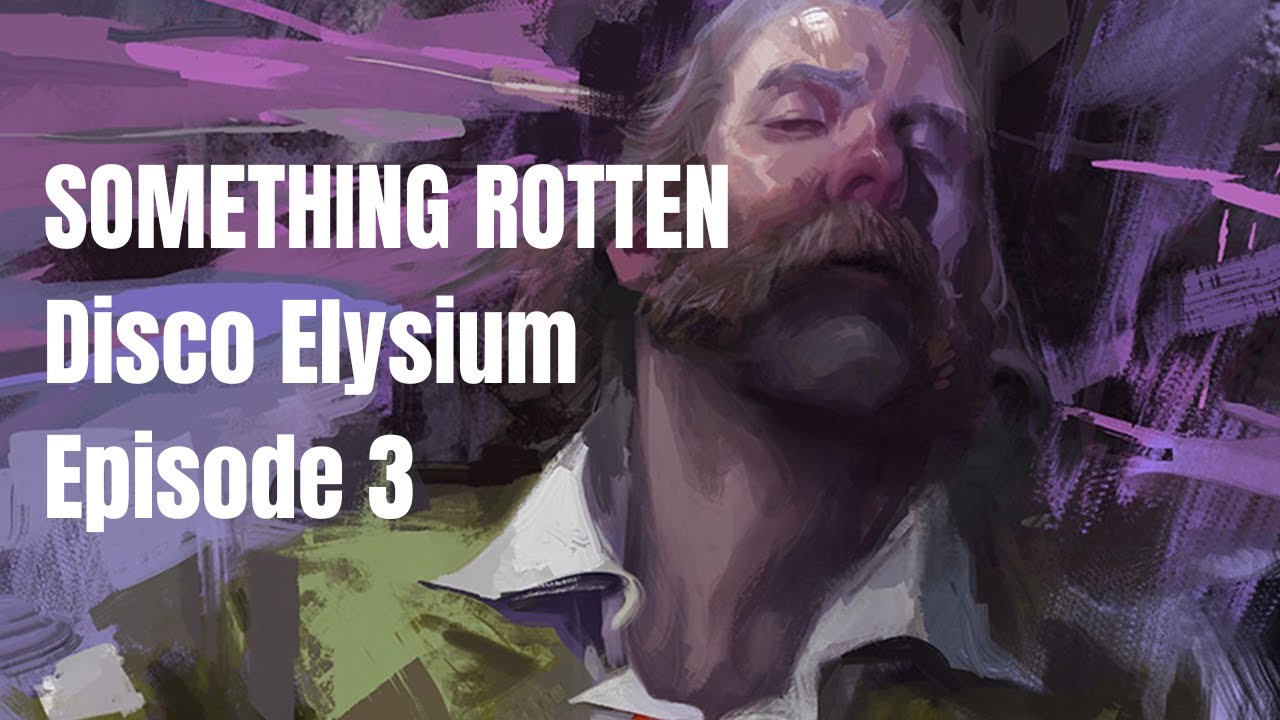Disco Elysium — Episode 3 (ft. Maddi Chilton & Josh Calixto) | Something Rotten Podcast