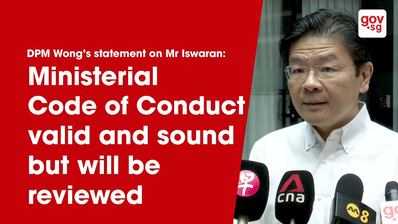 DPM Wong&rsquo;s statement on Mr Iswaran: Ministerial Code of Conduct valid and sound but will&nbsp;be&nbsp;reviewed