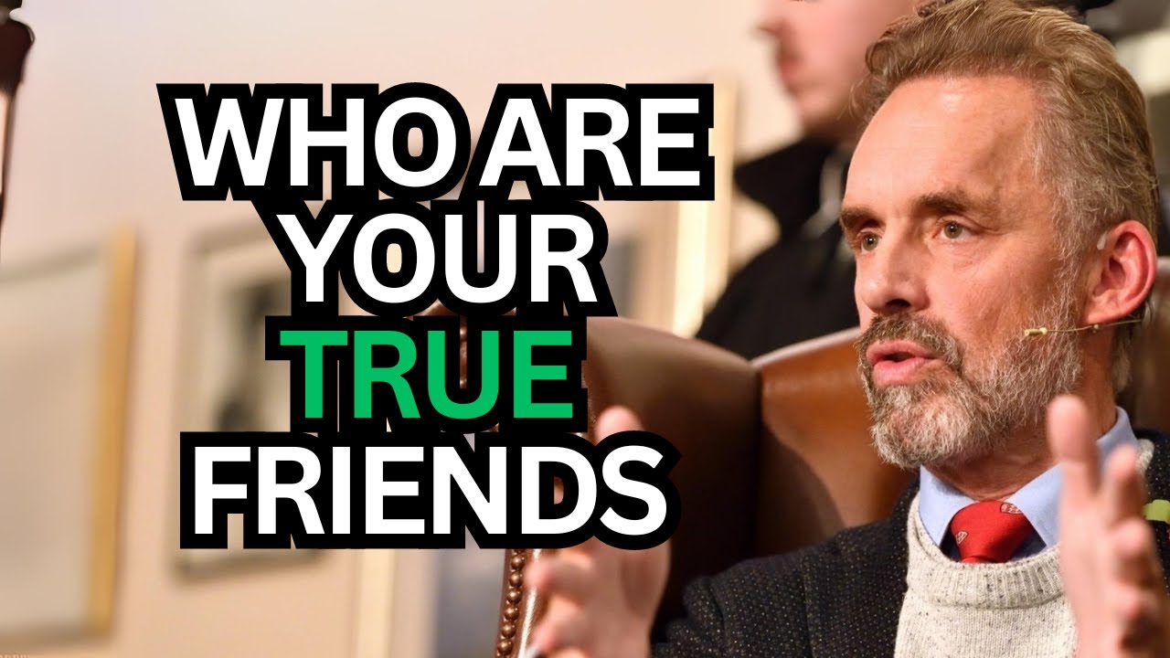 How to Know Your True Friends - Jordan Peterson - Motivational video