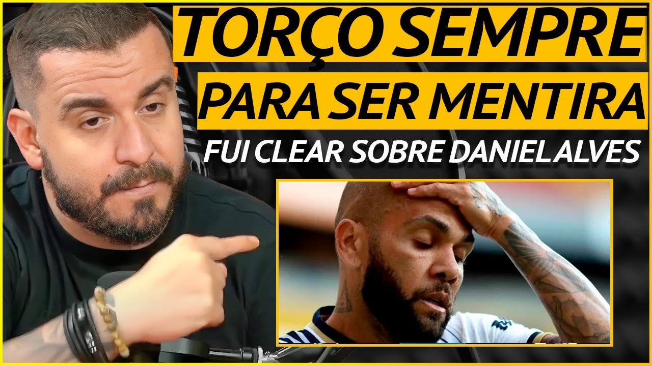 ESCÂNDALO DE DANIEL ALVES: FUI CLEAR DETONA PRÉ-JULGAMENTO E IMPRENSA, QUE NÃO VAI GOSTAR!