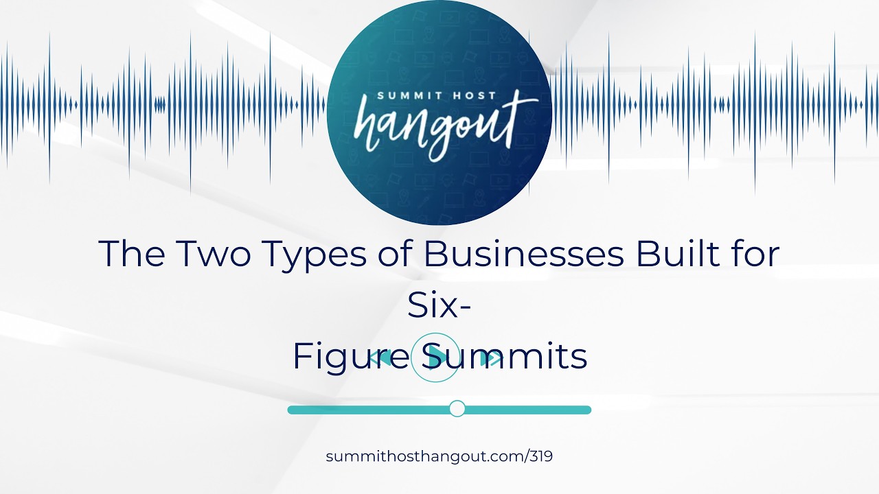 319: The Two Types of Businesses Built for Six-Figure Summits