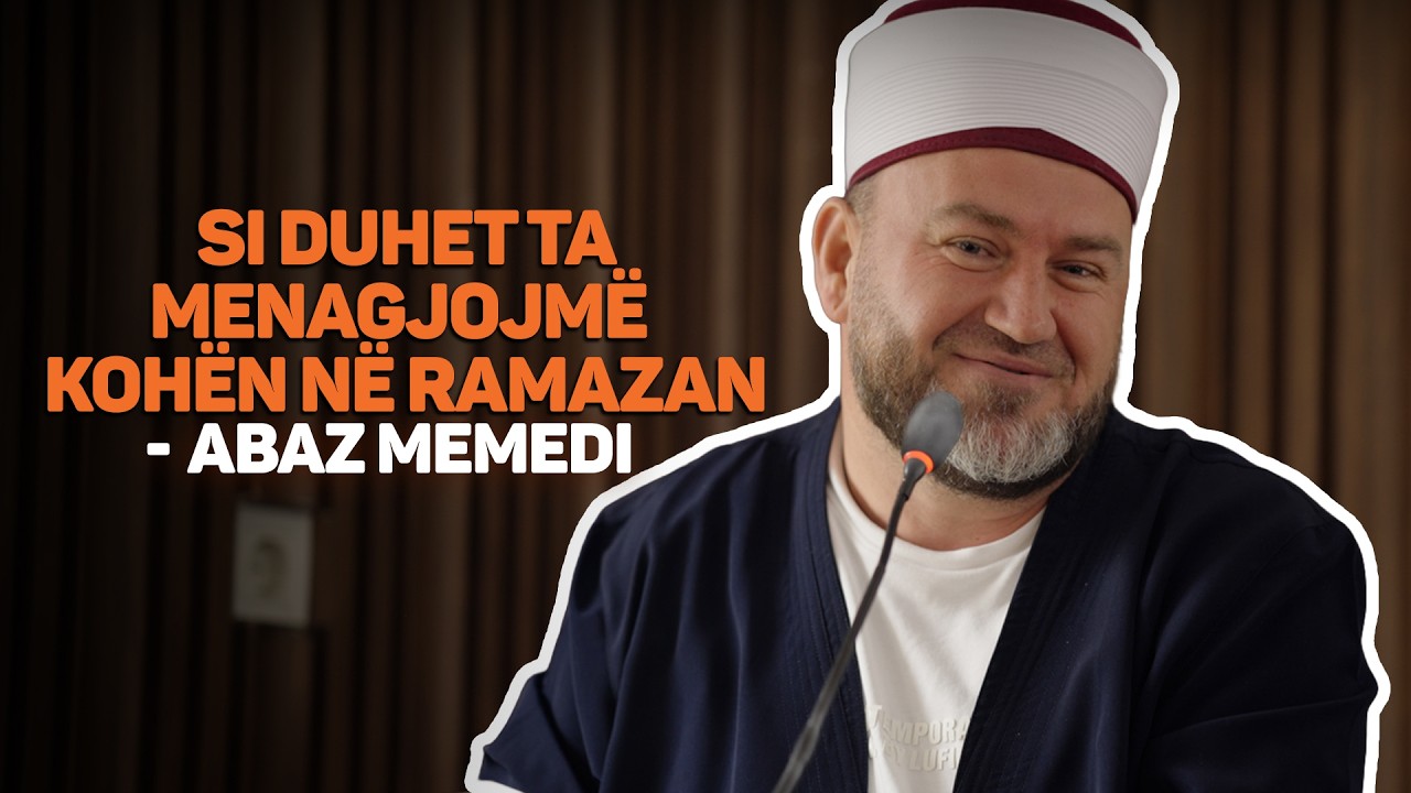 Si duhet ta menaxhojmë kohën në Ramazan - Hoxhë Abaz ef.Memedi
