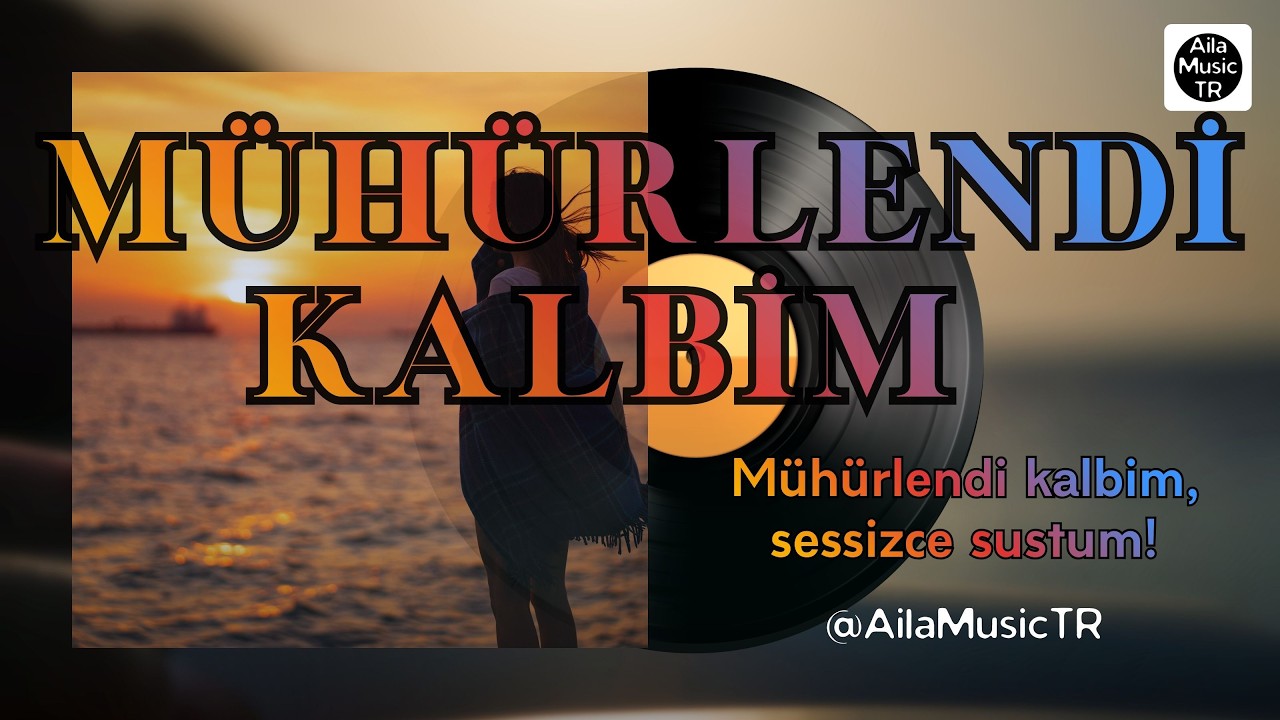 AilaMusicTR | MÜHÜRLENDİ KALBİM | Mühürlendi kalbim, sessizce sustum!