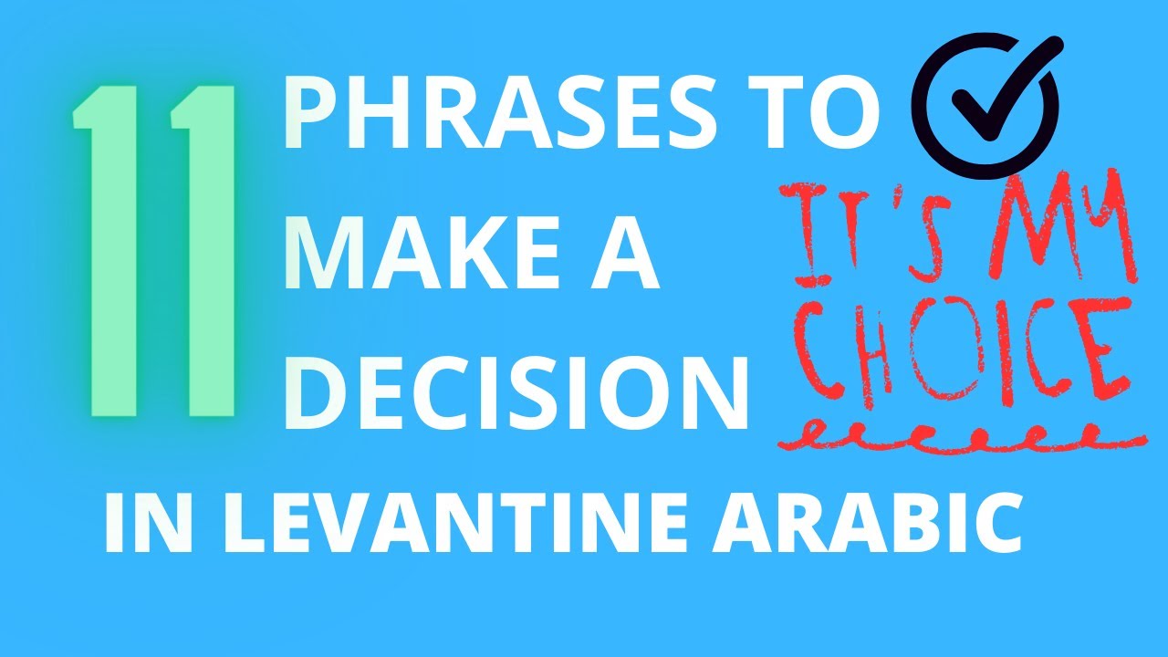 Learn 11 Phrases to Make a Decision  ( decision making) inLevantine Arabic