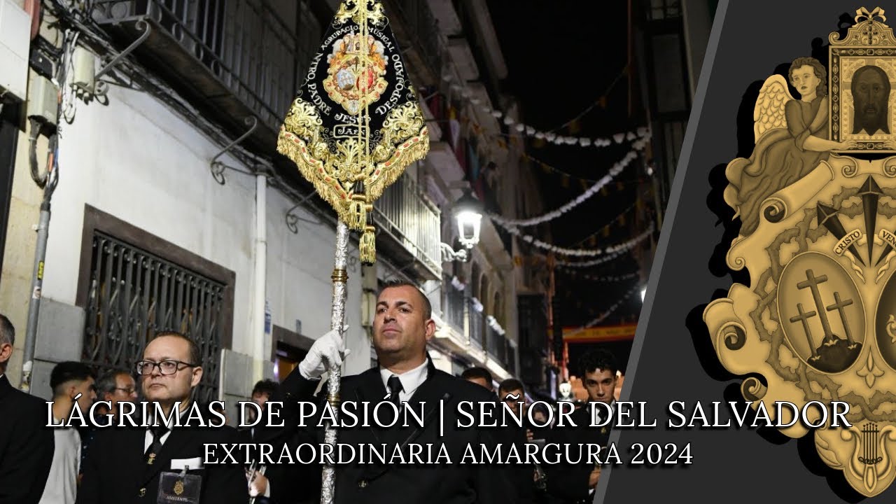[4k] LÁGRIMAS DE PASIÓN | SEÑOR DEL SALVADOR | Extraordinaria Amargura 2024.
