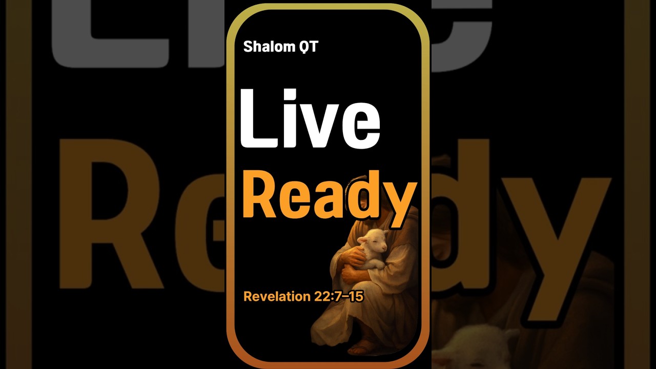 Daily Scripture QT | Live Ready | Revelation 22:7–15 | shalomQT