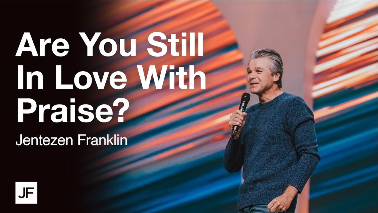 Are You Still In Love With Praise? | Jentezen Franklin