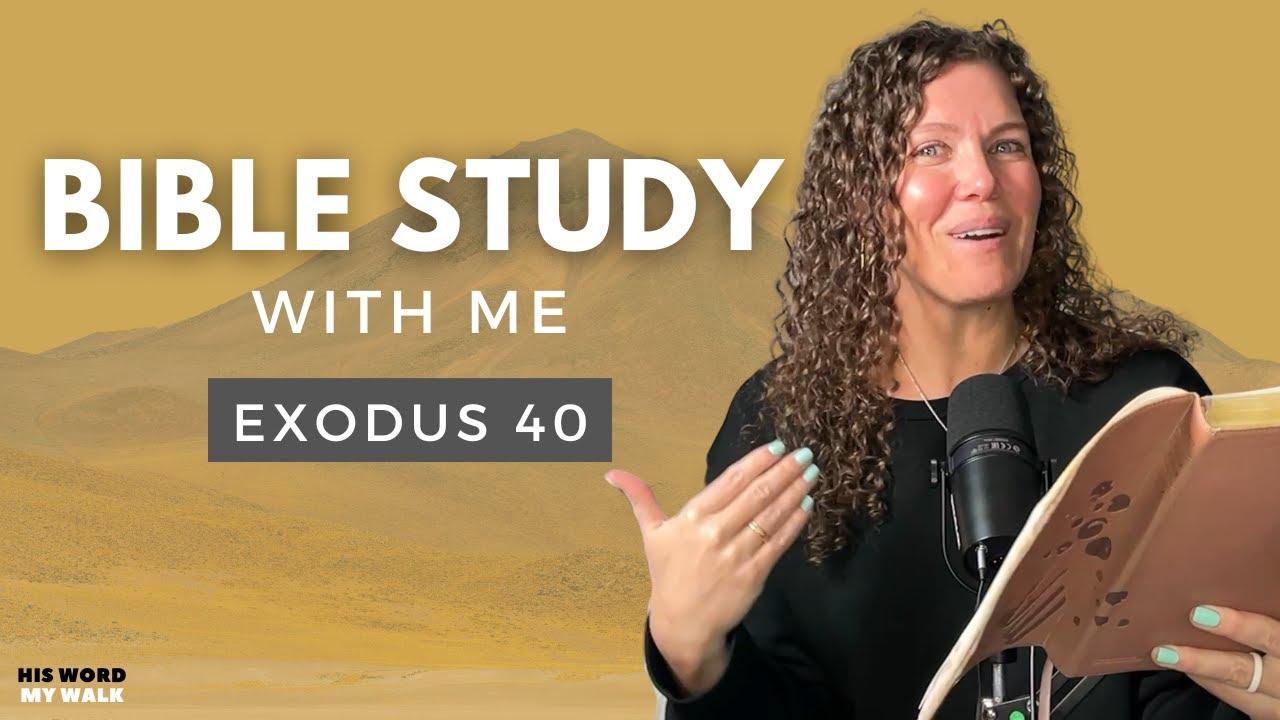 Exodus 40 | Moses COMPLETES the Tabernacle  [Bible Study WITH Me]
