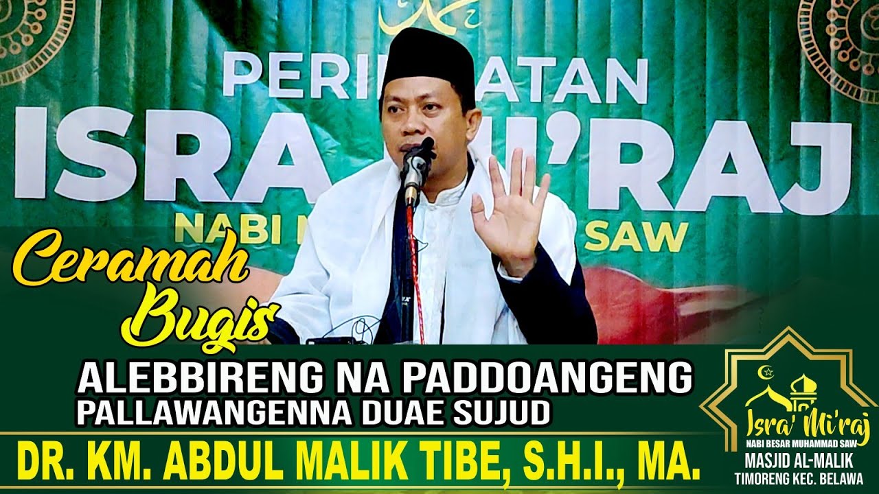 CERAMAH BUGIS || DR. KM. ABDUL MALIK TIBE, S.H.I., MA. || ALEBBIRENNA DOA PALLAWANGENG DUAE SUJUD ||