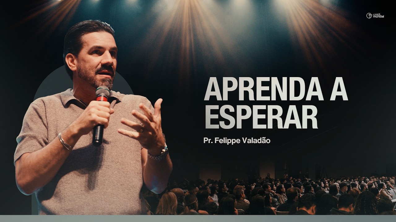 Aprenda a esperar | Felippe Valad&atilde;o - Igreja Crist&atilde; Mundial
