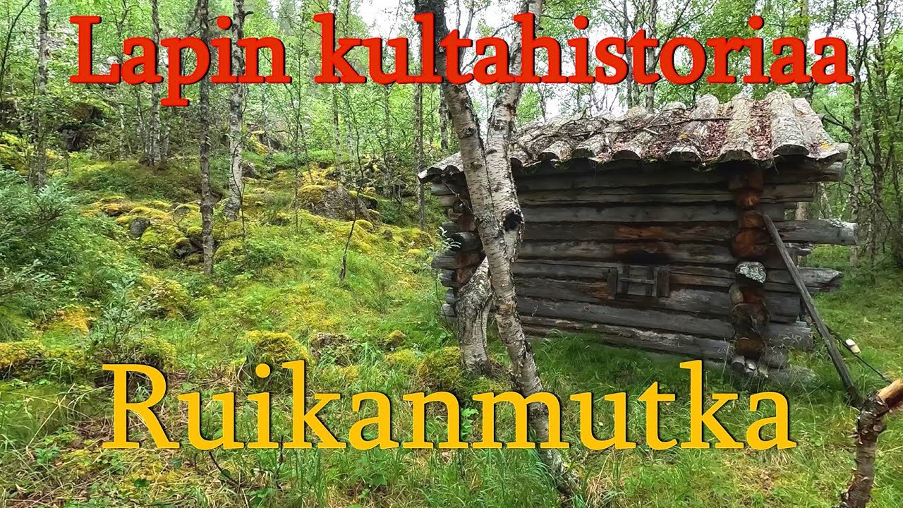 Ruikanmutka/ Ruikanmukka. Lapin kultahistoria Ivalojoella. Vanha kultamiesten kämppä
