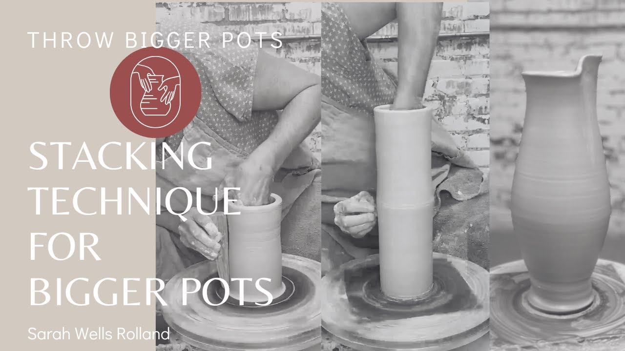 Throw Bigger Pots with Stacking Technique
