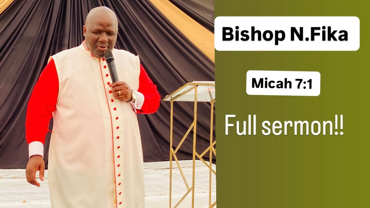 Full sermon (Micah 7:1)- Bishop Fika